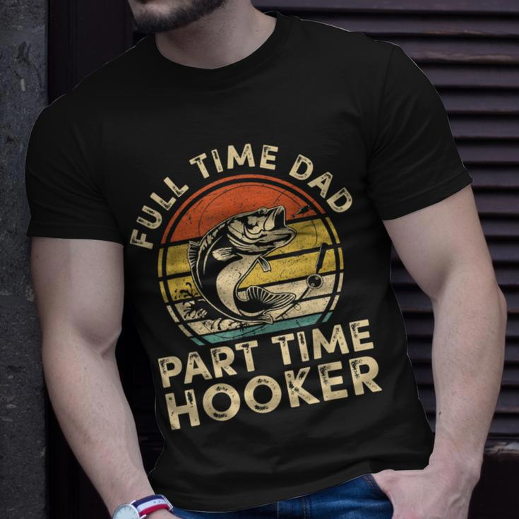 Full Time Dad Part Time Hooker Vintage Fishing Fathers Day Unisex T-Shirt Gifts for Him