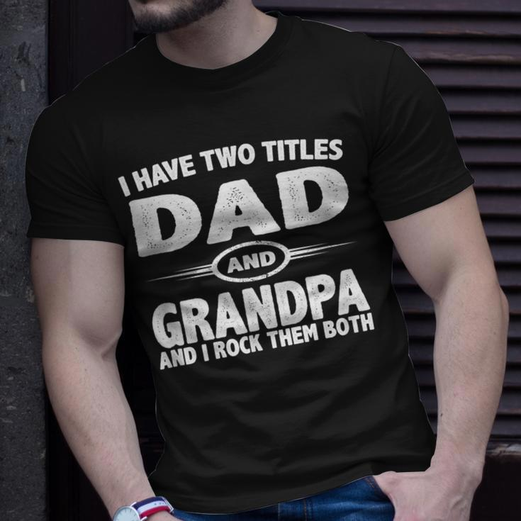 Funny Fathers Day Gifts I Have Two Titles Dad And Grandpa Unisex T-Shirt Gifts for Him