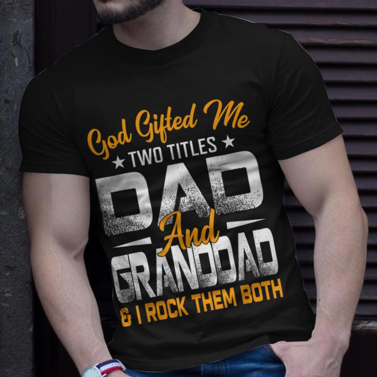 Funny Fathers Day God Gifted Me Two Titles Dad And Granddad Unisex T-Shirt Gifts for Him