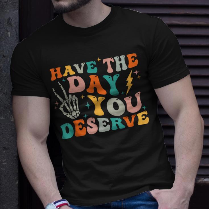Funny Have The Day You Deserve Motivational Quote Unisex T-Shirt Gifts for Him