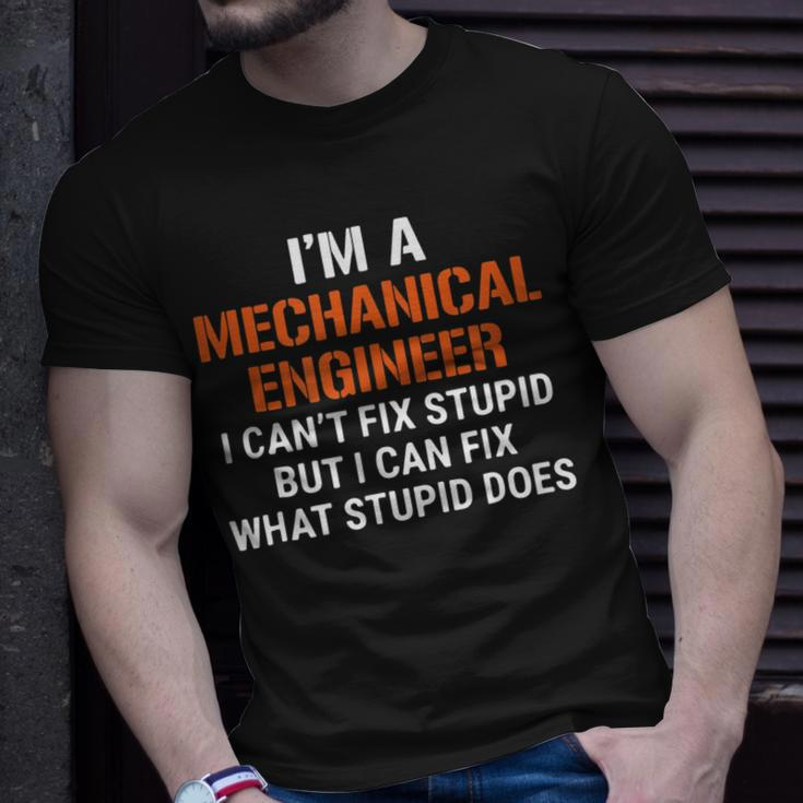 Funny Mechanical Engineer I Cant Fix Stupid Unisex T-Shirt Gifts for Him