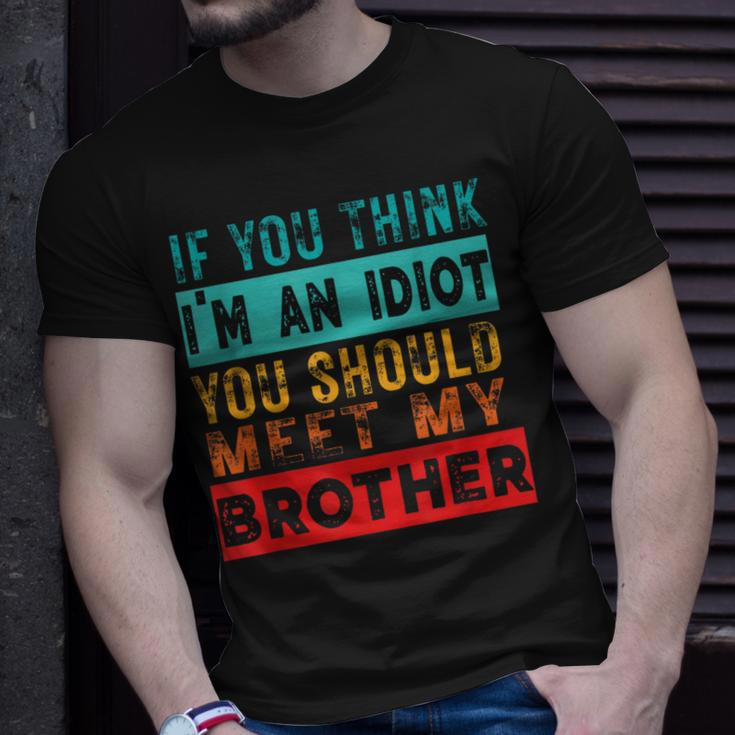 If You Think I'm An Idiot You Should Meet My Brother T-Shirt Gifts for Him