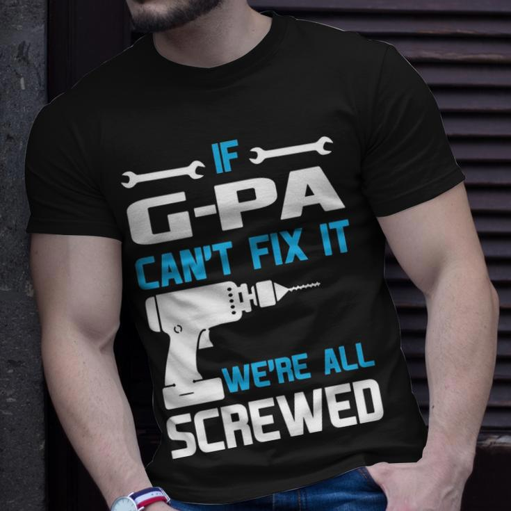 G Pa Grandpa Gift If G Pa Cant Fix It Were All Screwed Unisex T-Shirt Gifts for Him