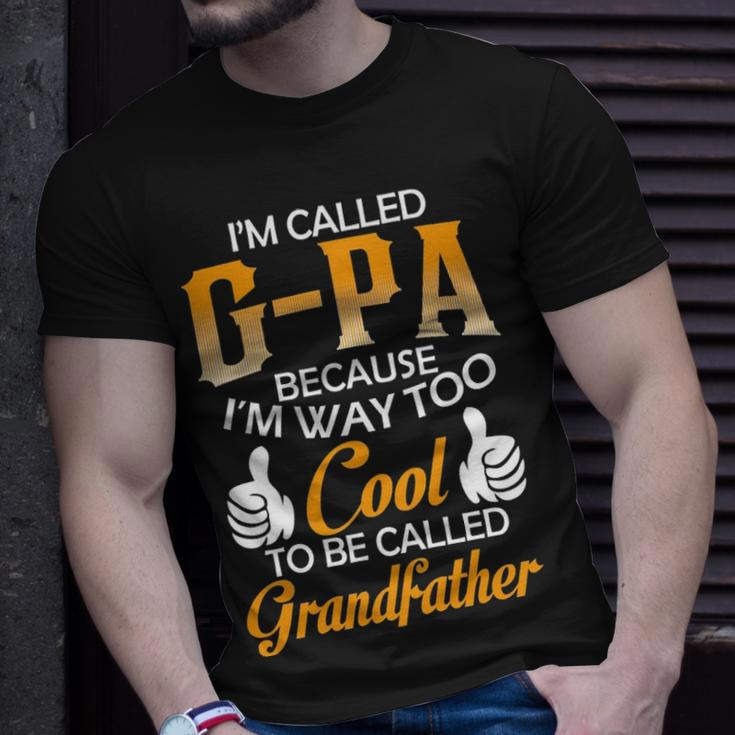 G Pa Grandpa Gift Im Called G Pa Because Im Too Cool To Be Called Grandfather Unisex T-Shirt Gifts for Him
