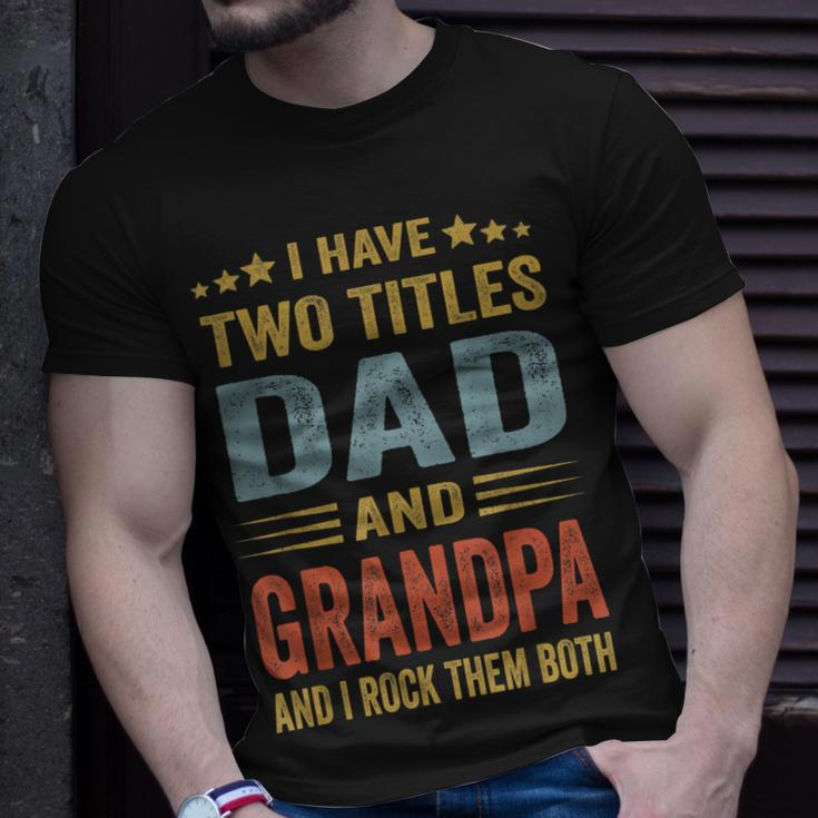 Grandpa For Men I Have Two Titles Dad And Grandpa Unisex T-Shirt Gifts for Him