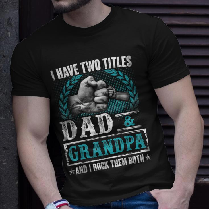 Grandpa For Men | I Have Two Titles Dad And Grandpa Unisex T-Shirt Gifts for Him
