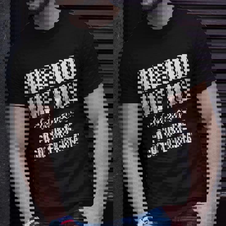 Half Holy Half Hood Pray With Me Dont Play With Me Unisex T-Shirt Gifts for Him