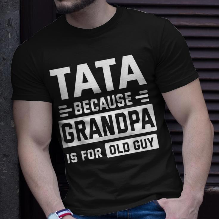 Happy Father Day To Me Tata Because Grandpa Is For Old Guy Unisex T-Shirt Gifts for Him