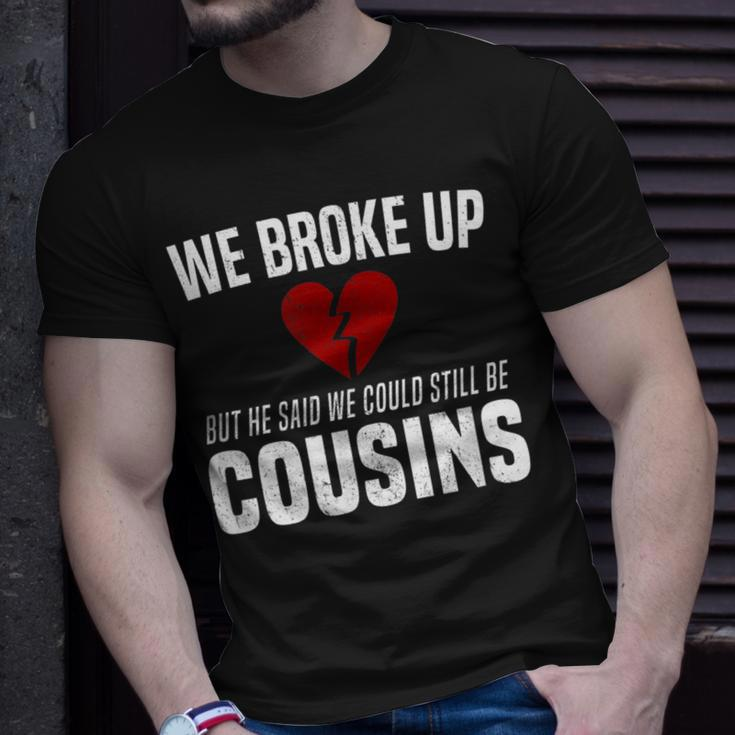 He Broke Up Funny Redneck Break Up Relationship Gag Redneck Funny Gifts Unisex T-Shirt Gifts for Him