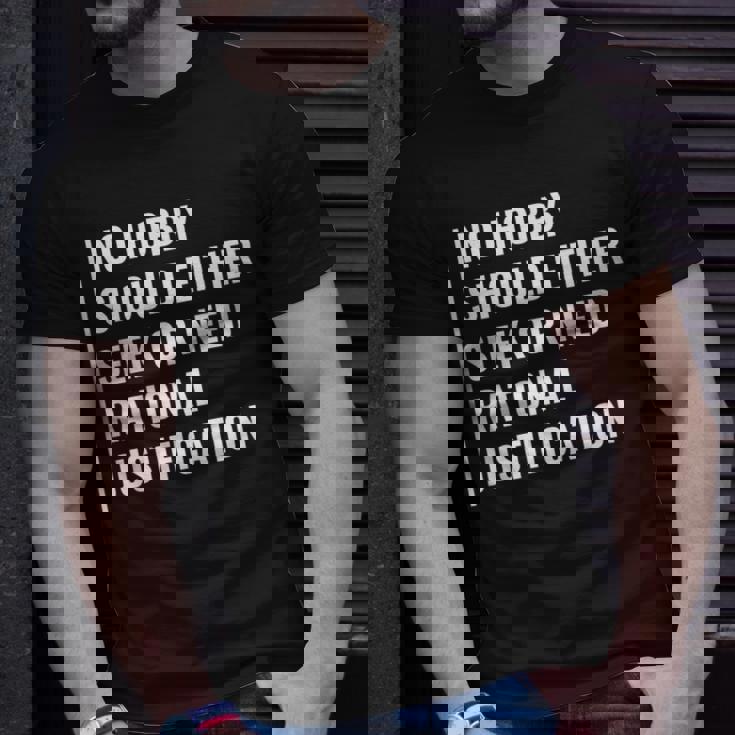 Hobby Don't Need Rational Justification Hobby Quote T-Shirt Gifts for Him