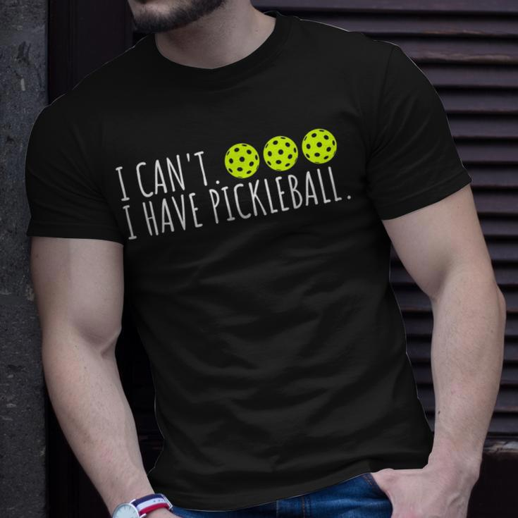 I Cant I Have Pickleball Funny Slogan Pickleball Lover Unisex T-Shirt Gifts for Him