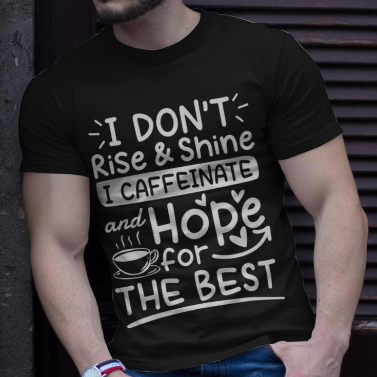 I Dont Rise And Shine I Caffeinate And Hope For The Best Coffee Lover - I Dont Rise And Shine I Caffeinate And Hope For The Best Coffee Lover Unisex T-Shirt Gifts for Him