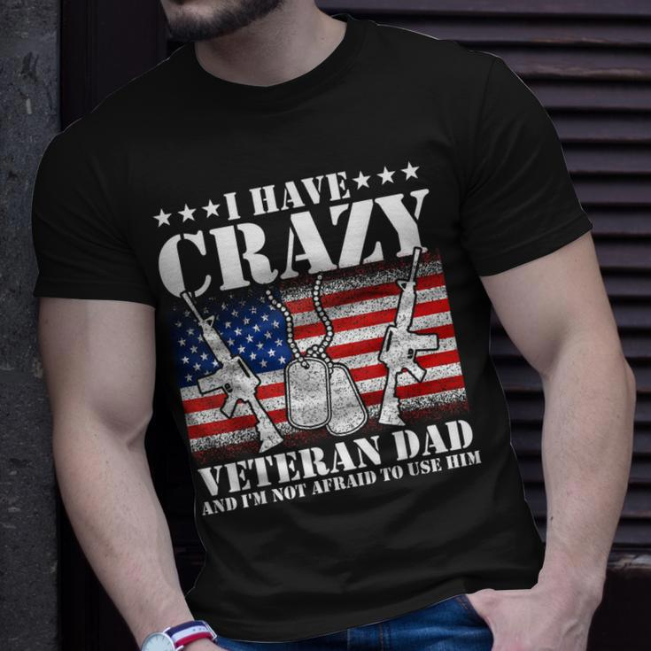 I Have Crazy Veteran Dad And Im Not Afraid To Use Gift Gift For Mens Unisex T-Shirt Gifts for Him