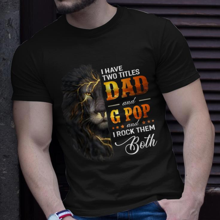 I Have Two Titles Dad And G Pop Lion Fathers Day Gift Gift For Mens Unisex T-Shirt Gifts for Him