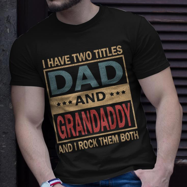 I Have Two Titles Dad And Grandaddy Vintage Fathers Day Gift Gift For Mens Unisex T-Shirt Gifts for Him