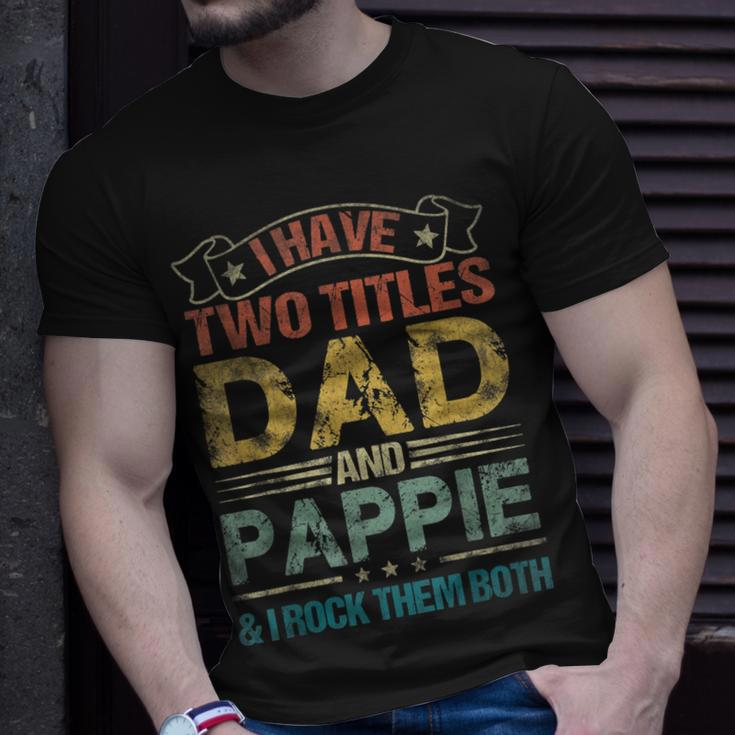 I Have Two Titles Dad And Pappie Funny Fathers Day Unisex T-Shirt Gifts for Him