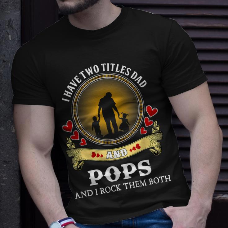 I Have Two Titles Dad And Pops Happy Father Day Unisex T-Shirt Gifts for Him