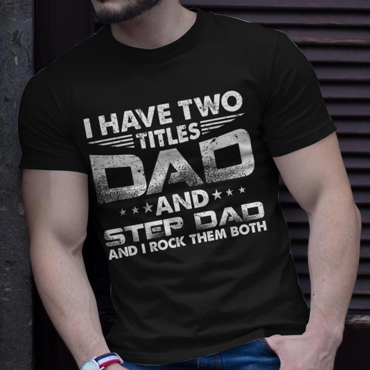 I Have Two Titles Dad And Stepdad Distressed Fathers Day Unisex T-Shirt Gifts for Him