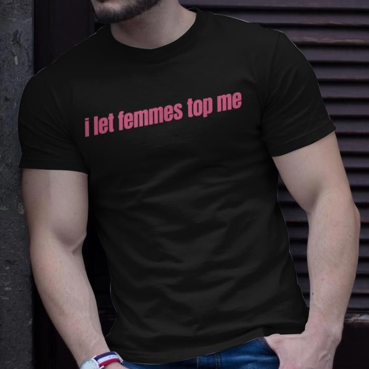 I Let Femmes Top Me Funny Lesbian Bisexual Unisex T-Shirt Gifts for Him