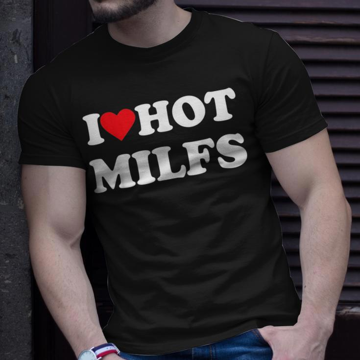 I Love Hot Milfs Unisex T-Shirt Gifts for Him
