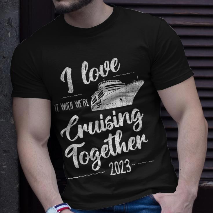 I Love It When We’Re Cruising Together 2023 Group Cruise Unisex T-Shirt Gifts for Him