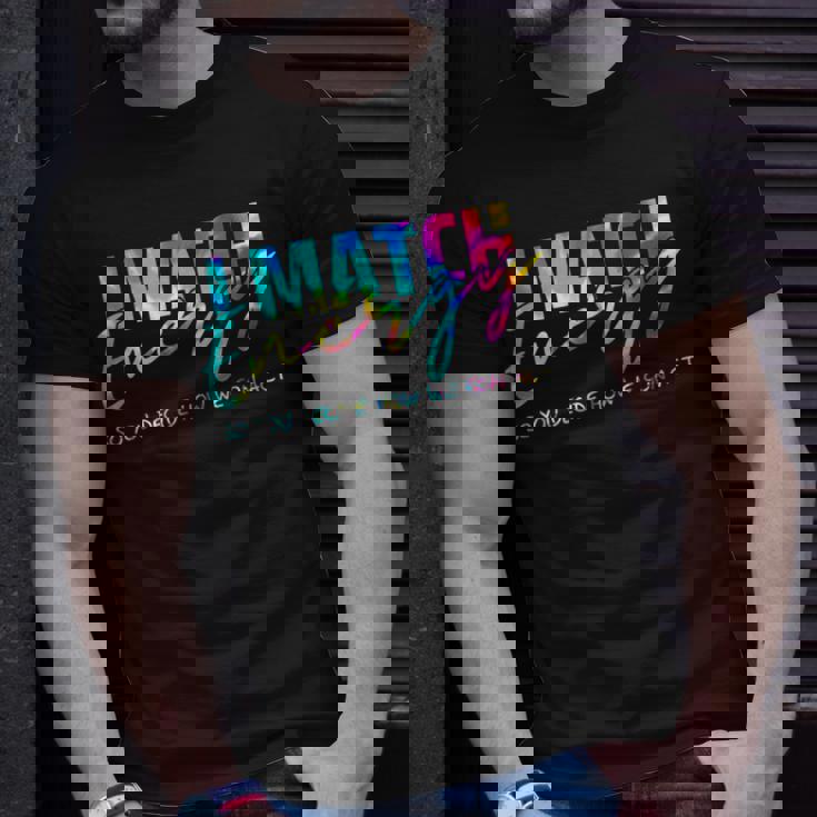 I Match Energy So You Decide How We Gon Act Funny Unisex T-Shirt Gifts for Him