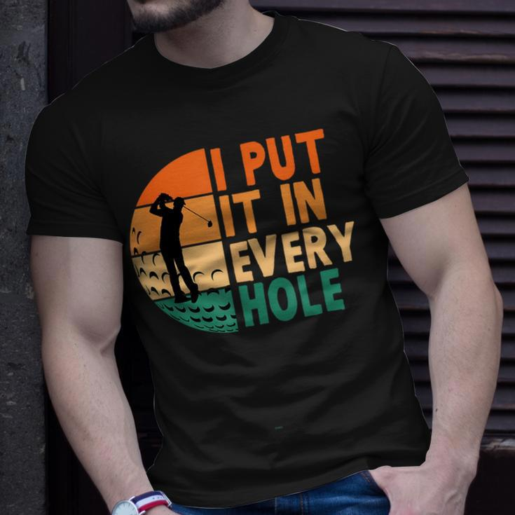 I Put It In Every Hole Golf Golfing Golfer Funny Player Unisex T-Shirt Gifts for Him