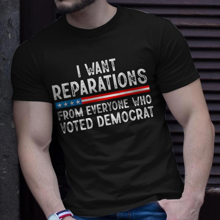 I Want Reparations From Everyone Who Voted Democrat Unisex T-Shirt Gifts for Him