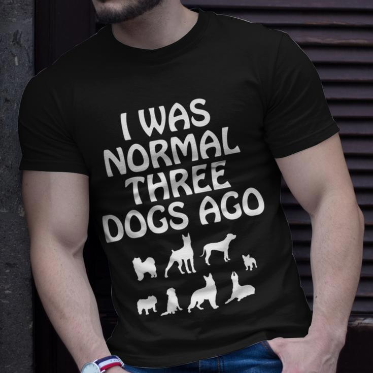 I Was Normal Three Dogs Ago Dog Owner Funny Unisex T-Shirt Gifts for Him