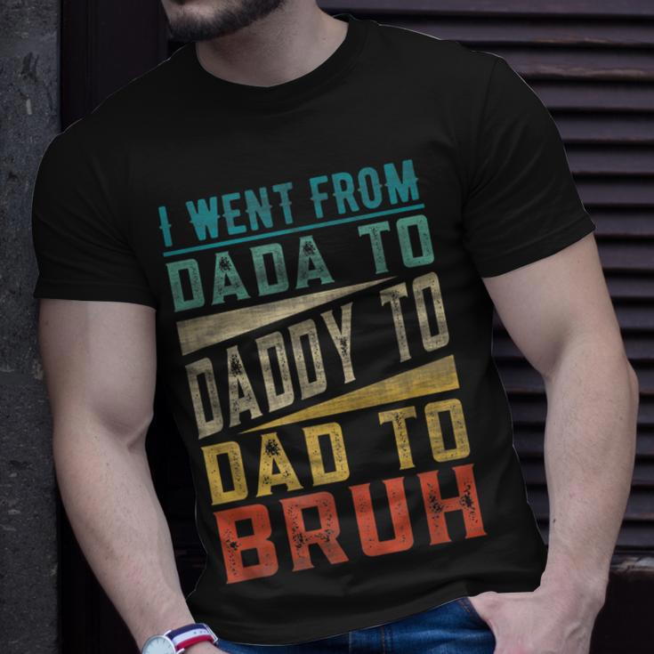 I Went From Dada To Daddy To Dad To Bruh Fathers Day Unisex T-Shirt Gifts for Him
