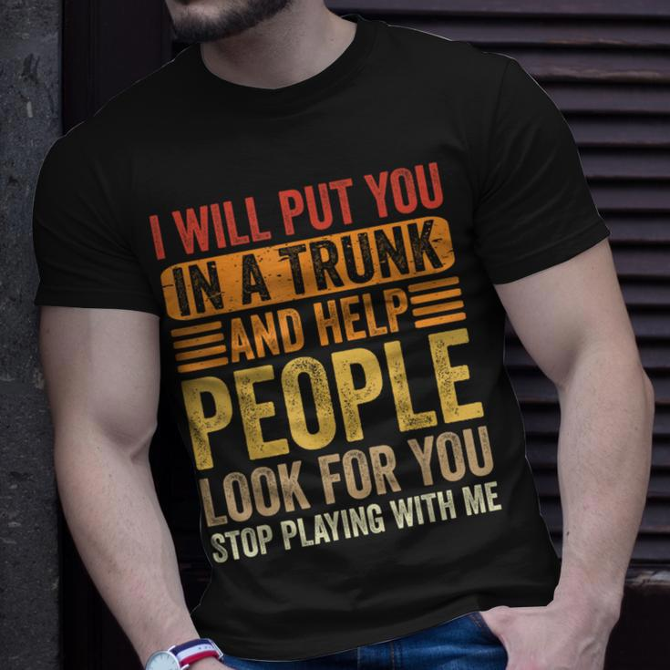 I Will Put You In A Trunk And Help People Look For You Unisex T-Shirt Gifts for Him