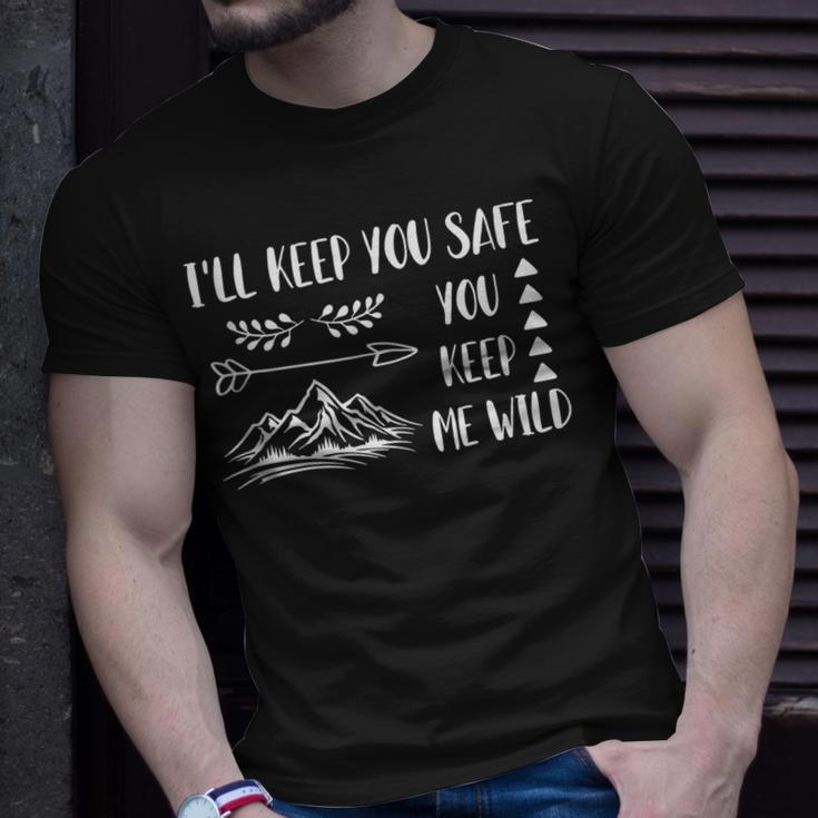 Ill Keep You Safe You Keep Me Wild Unisex T-Shirt Gifts for Him