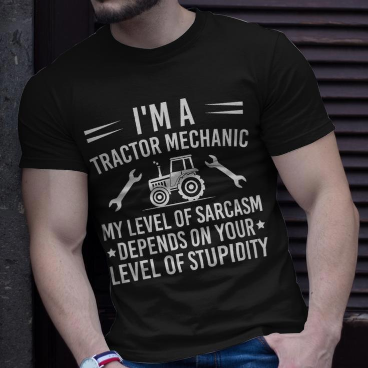 Im A Tractor Mechanic My Level Of Sarcasm Depends On Your Level Of Stupidity - Im A Tractor Mechanic My Level Of Sarcasm Depends On Your Level Of Stupidity Unisex T-Shirt Gifts for Him