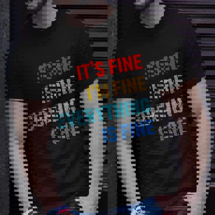 Im Its Fine - Passive Aggressive Funny Everything Is Fine Unisex T-Shirt Gifts for Him
