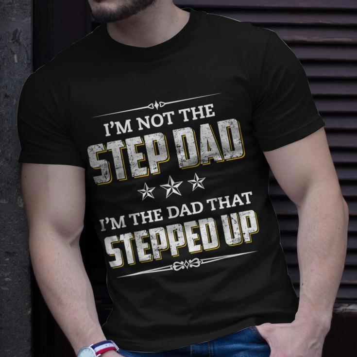 Im Not The Step Dad Im The Dad That Stepped Up Gift For Mens Unisex T-Shirt Gifts for Him
