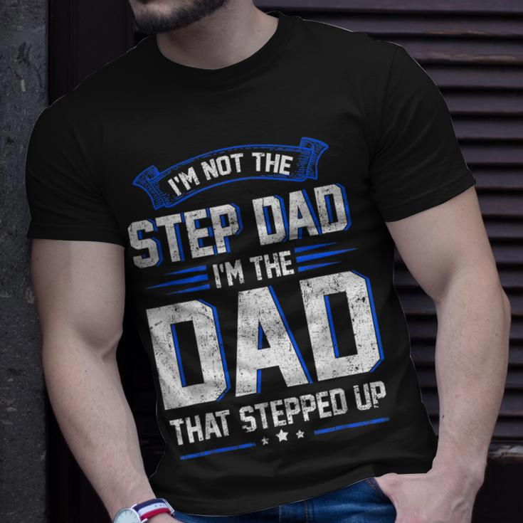Im Not The Step Dad Im The Dad That Stepped Up Gift Unisex T-Shirt Gifts for Him