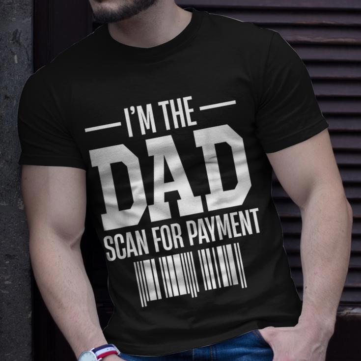 Im The Dad Scan For Payment Scan For Payment Funny Unisex T-Shirt Gifts for Him