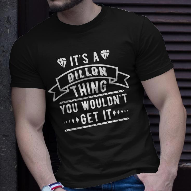 Its A Dillon Thing You Wouldnt Get It Dillon Last Name Funny Last Name Designs Funny Gifts Unisex T-Shirt Gifts for Him