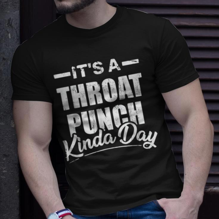 Its A Throat Punch Kinda Day Throat Punch Funny Kinda Day Unisex T-Shirt Gifts for Him