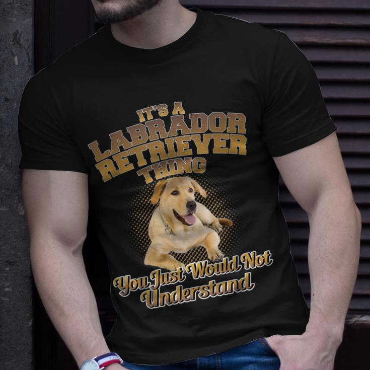 Its A Labrador Retriever Thing You Just Wouldnt Understand T-Shirt Gifts for Him