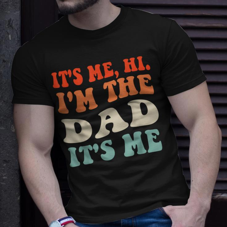 Its Me Hi Im The Dad Its Me Funny For Dad Fathers Day Unisex T-Shirt Gifts for Him
