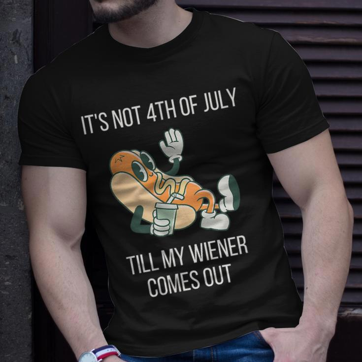 Its Not 4Th Of July Till My Weiner Comes Out Gift For Mens Unisex T-Shirt Gifts for Him