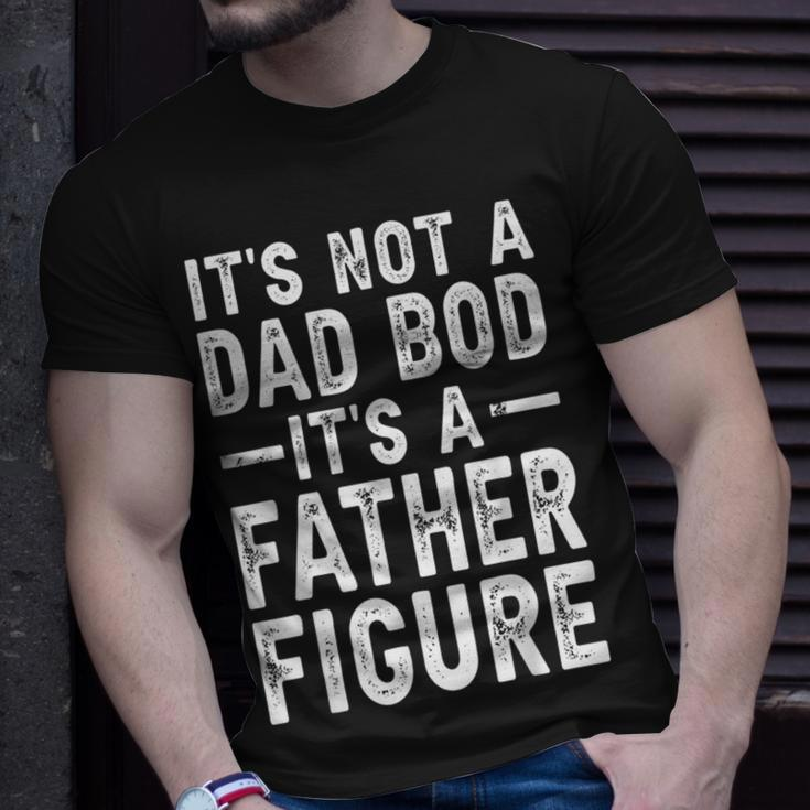 Its Not A Dad Bod Its A Father Figure Funny Gift For Dad Unisex T-Shirt Gifts for Him