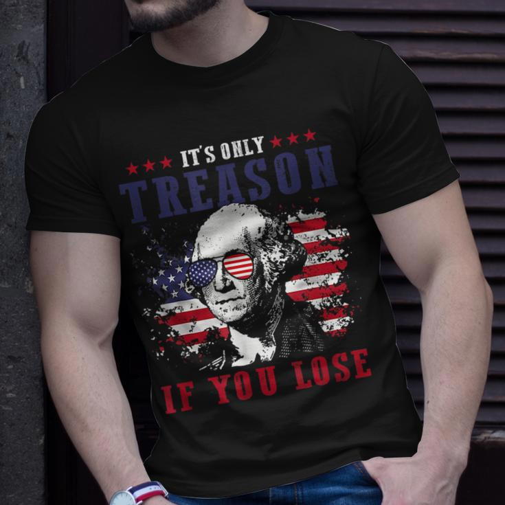 Its Only Treason If You Lose 4Th Of July George Funny Unisex T-Shirt Gifts for Him