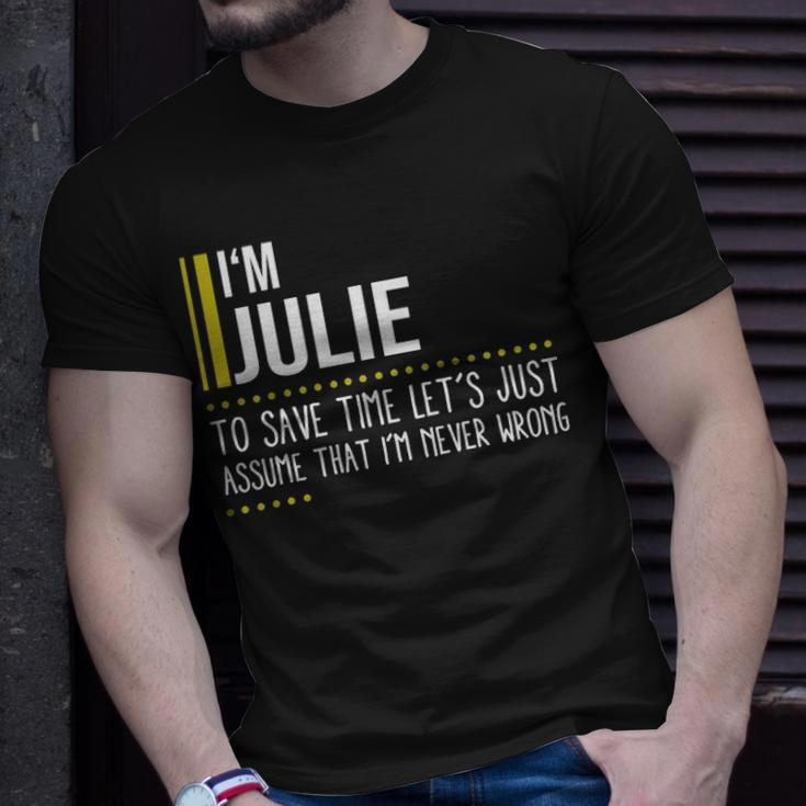 Julie Name Gift Im Julie Im Never Wrong Unisex T-Shirt Gifts for Him