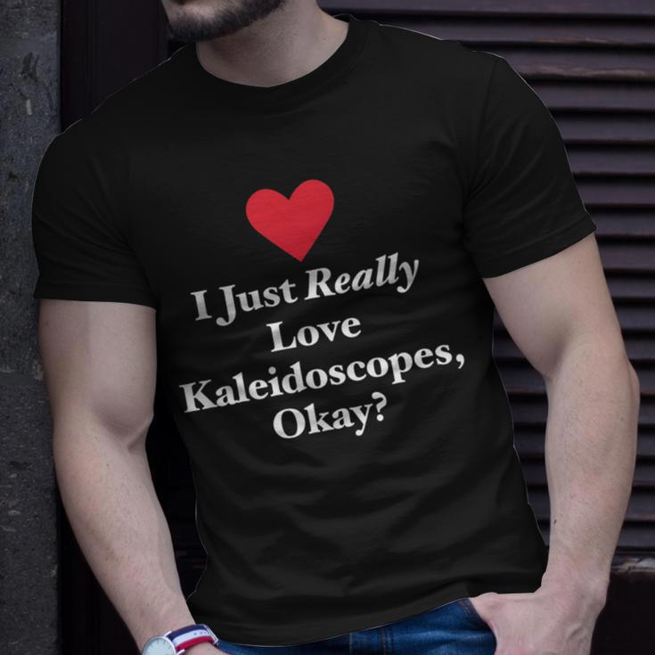 I Just Really Love Kaleidoscopes Okay Hilarious Fun Quote T-Shirt Gifts for Him