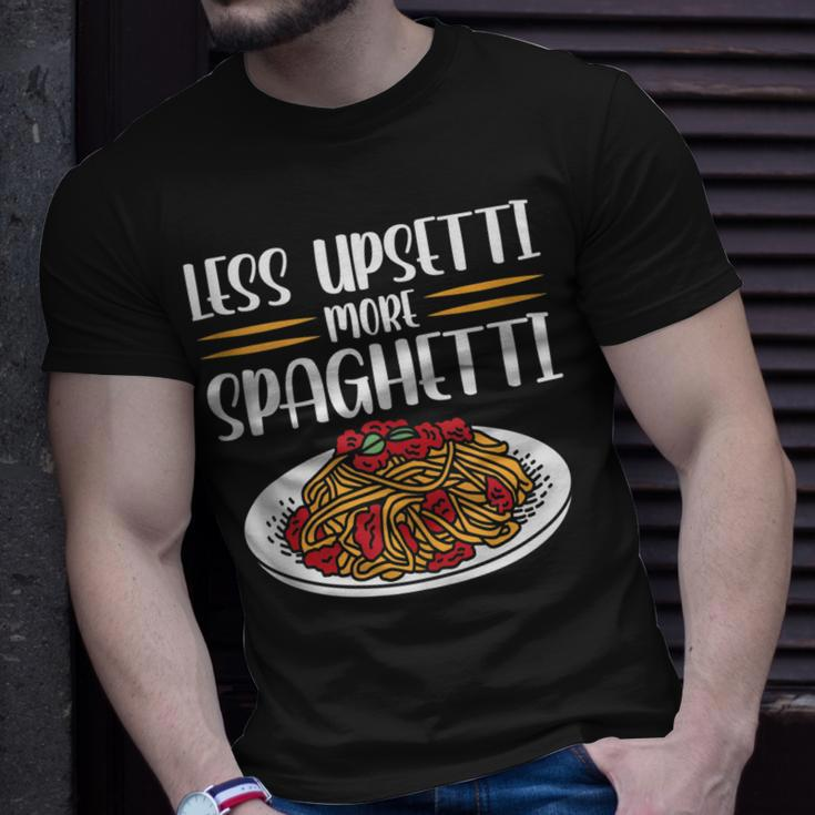 Less Upsetti Spaghetti Gift For Women Unisex T-Shirt Gifts for Him