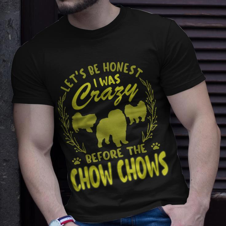 Lets Be Honest I Was Crazy Before Chow Chows Unisex T-Shirt Gifts for Him