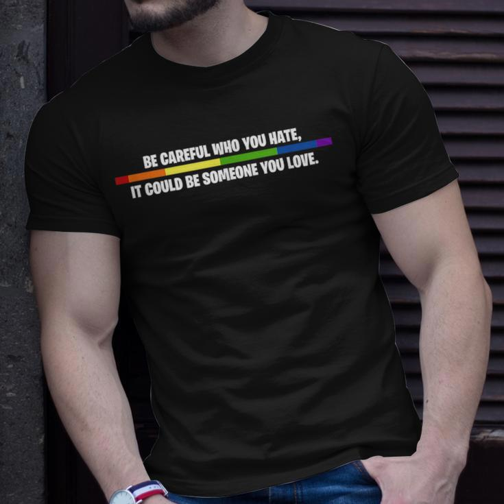 Lgbt Be Careful Who You Hate Could Be Someone You Love Unisex T-Shirt Gifts for Him