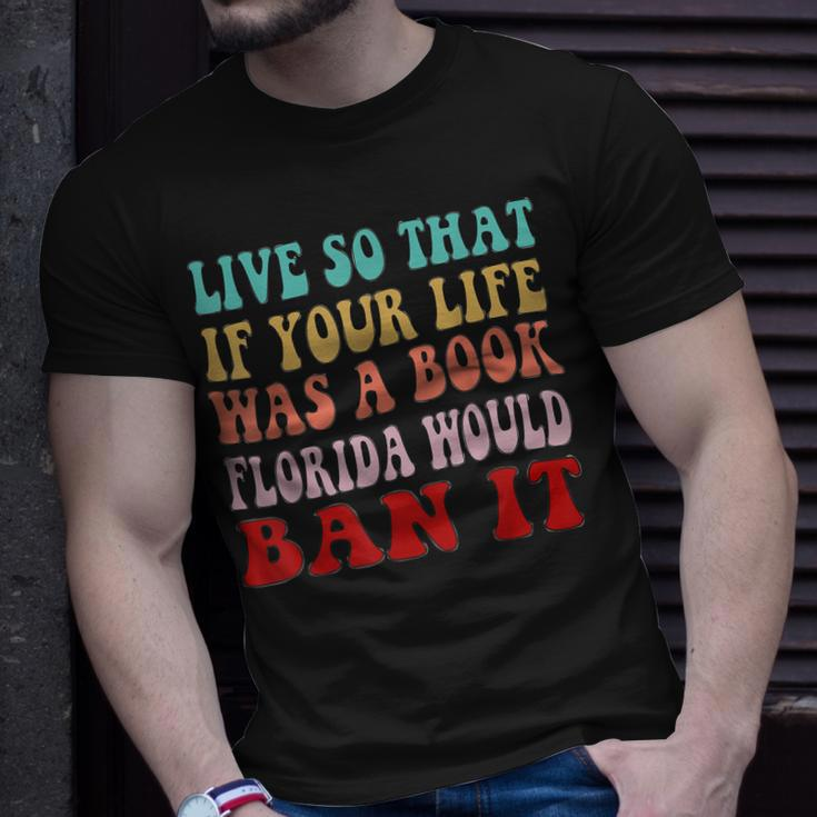 Live So That If Your Life Was A Book Florida Would Ban It Unisex T-Shirt Gifts for Him